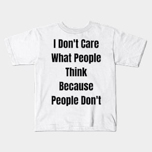 I Don't Care What People Think Because People Don't Kids T-Shirt